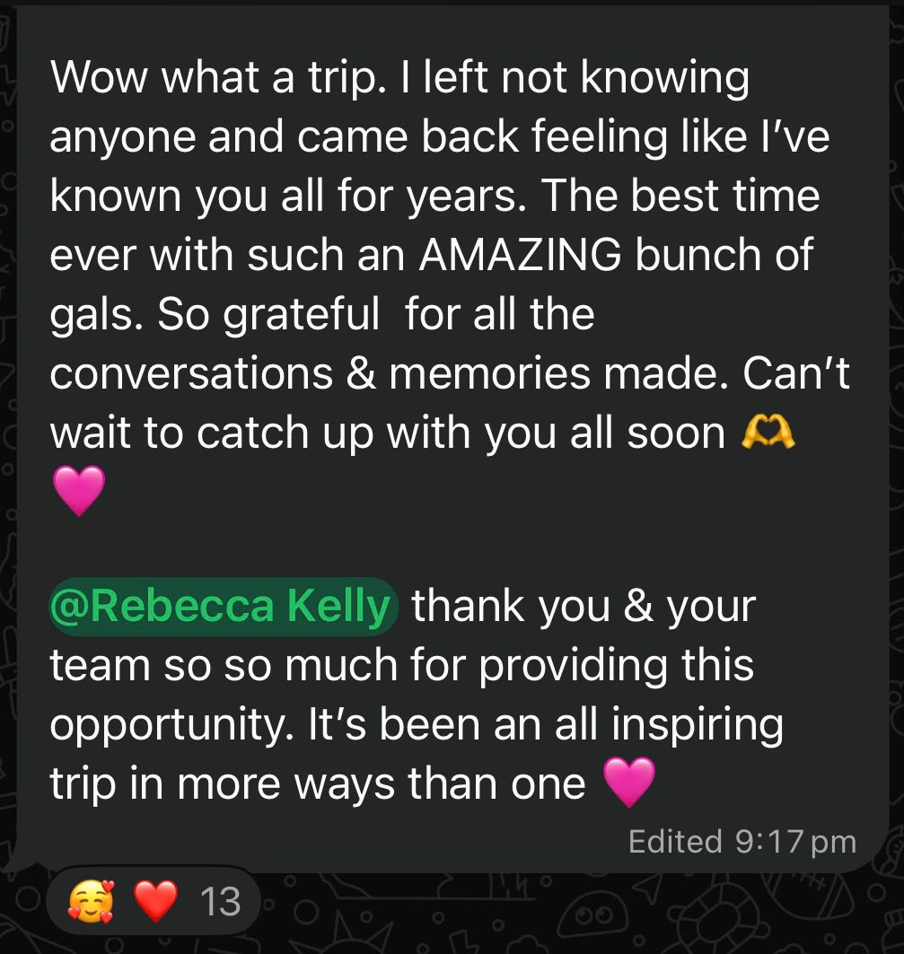WhatsApp group-chat message: “Wow what a trip. I left not knowing anyone and came back feeling like I’ve known you all for years. The best time ever with such an AMAZING bunch of gals.”